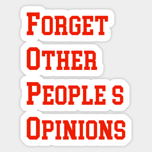 FORGET OTHER PEOPLE’S OPINIONS Sticker